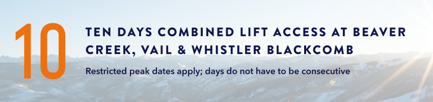 10 Days Combined Lift Access at Beaver Creek, Vail and Whistler Blackcomb 