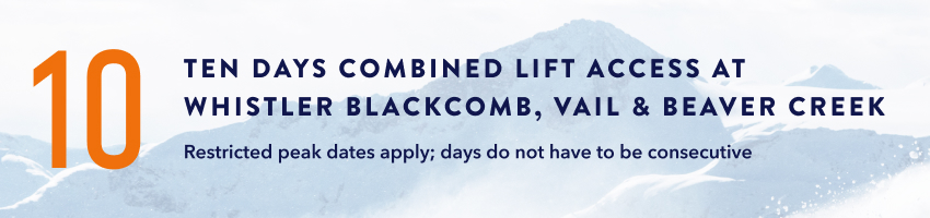 Ten Days of Combined Lift Access at Whistler Blackcomb, Vail and Beaver Creek