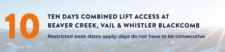 10 Days Combined Lift Access at Beaver Creek, Vail and Whistler Blackcomb 