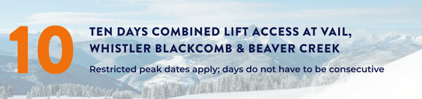 10 Days Combined Lift Access at Vail, Whistler Blackcomb and Beaver Creek